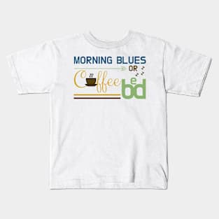 Early Morning Blues: Coffee or Bed Kids T-Shirt